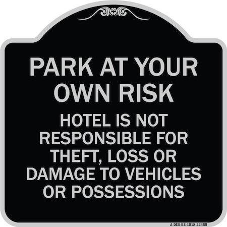 Park At Your Own Risk Hotel Is Not Responsible For Theft Loss Or Damage To Your Vehic Aluminum Sign